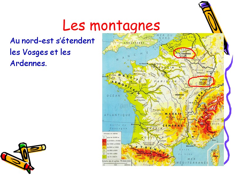 Les montagnes   Au nord-est s’étendent   les Vosges et les 